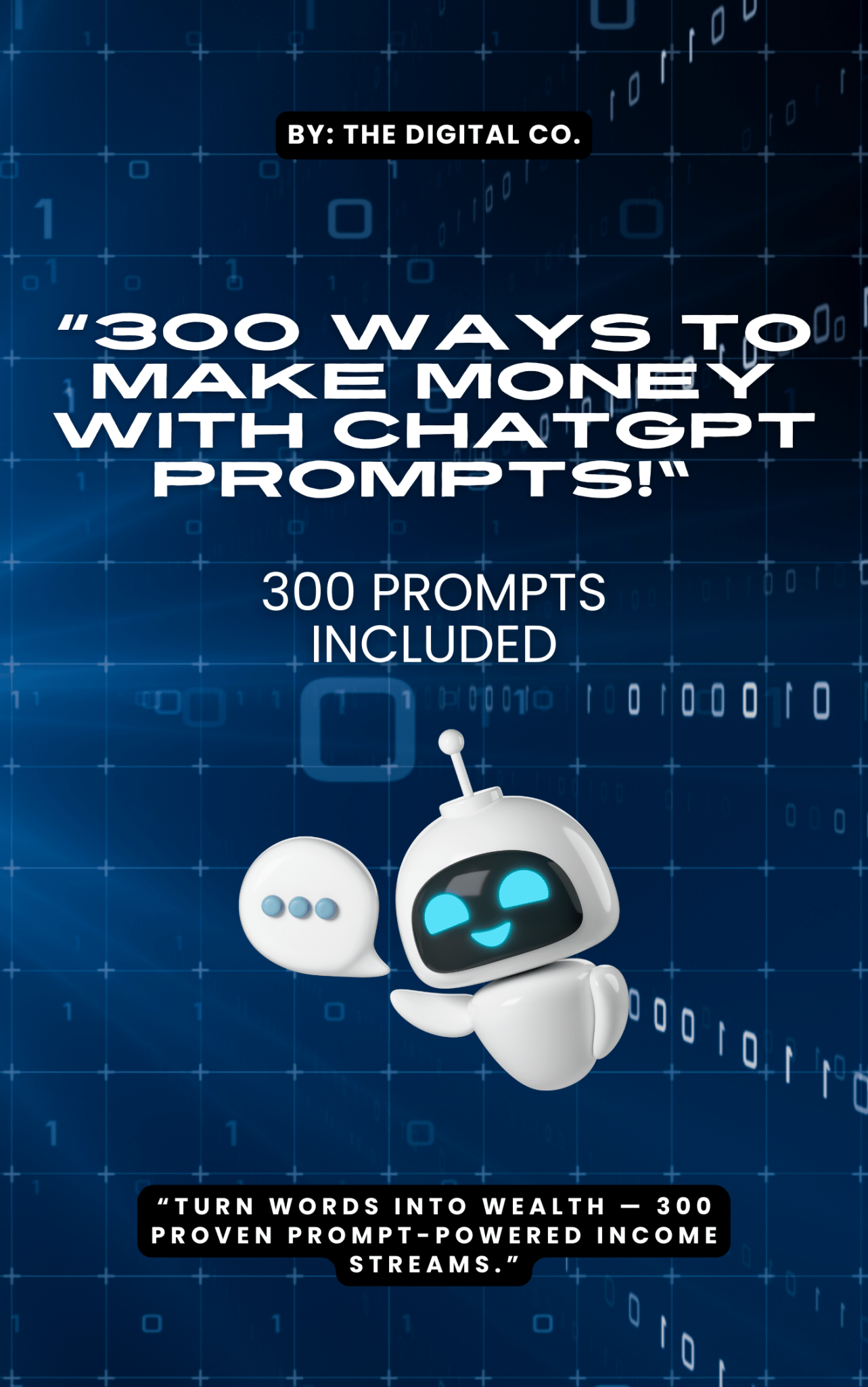 300 Ways to Make Money with ChatGPT Prompts by The Digital Co. - robot on blue digital background